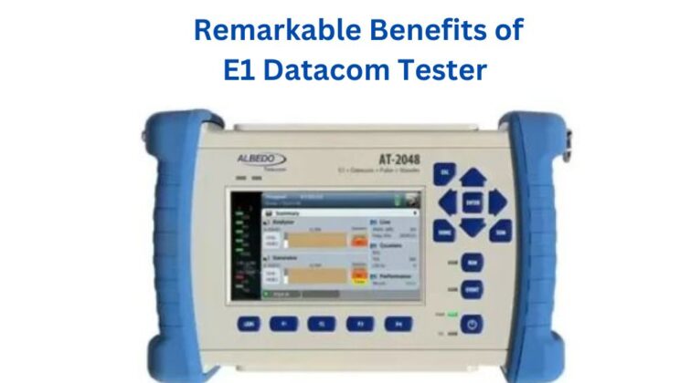 Top 10 Remarkable Benefits of E1 Datacom Tester You Should Know