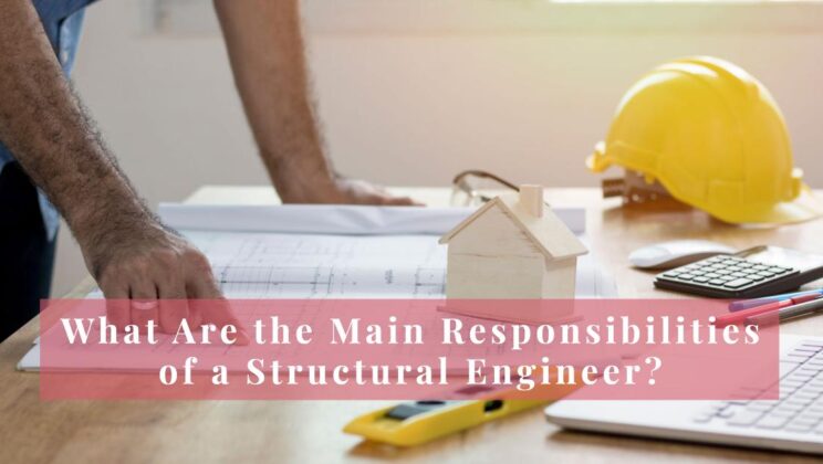 What Are the Main Responsibilities of a Structural Engineer?